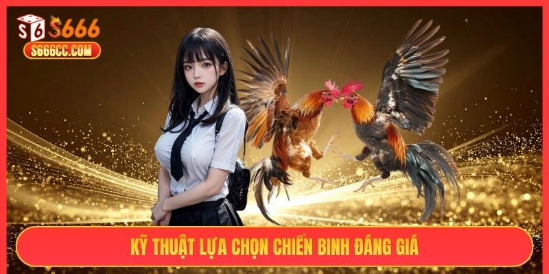 Kỹ thuật lựa chọn chiến binh đáng giá