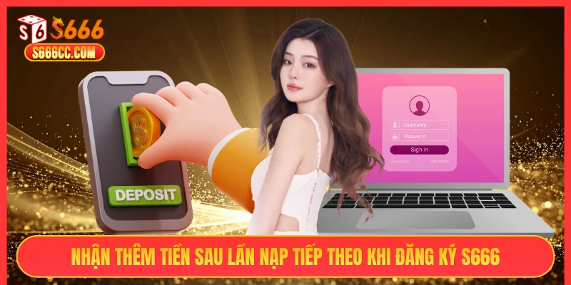 Nhận thêm tiền sau lần nạp tiếp theo khi đăng ký S666